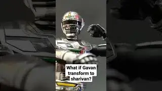 What if Gavan transform to Sharivan?