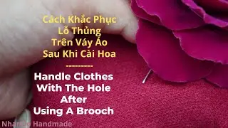 Handle Clothes After Using A Brooch I Khắc Phục Lỗ Thủng Áo Váy Khi Cài Áo I Useful Tip With Brooch