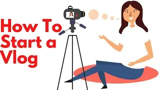 How To Start a Vlog ||  কি ভাবে Vlog  শুরু করবেন ?