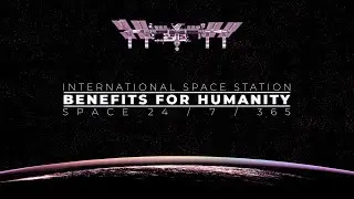 Space 24/7/365: Space Station Benefits
