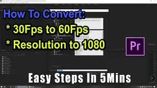 [Tutorial] How To Convert 30Fps To 60Fps and Change Video Resolution to 1080 in Adobe Premiere pro
