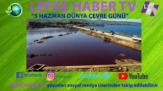 LEFKE HABER TV 5 HAZİRAN DÜNYA ÇEVRE GÜNÜ YAYINLARI