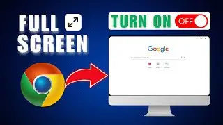 How to Enable or Disable Full Screen Mode in Google Chrome Browser in 2025