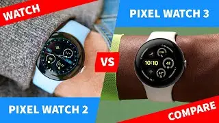 Google Pixel Watch 3 vs Pixel Watch 2 - What's been Upgraded?
