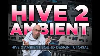 HIVE 2 AMBIENT | Hive 2 Ambient Sound Design Tutorial