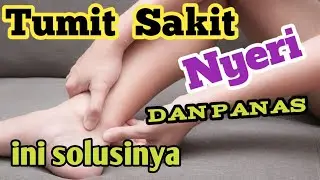 Tips  || Cara mengatasi Tumit Sakit, nyeri dan terasa panas.
