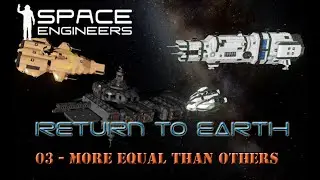 Space Engineers - Return to Earth - 03 - More Equal Than Others