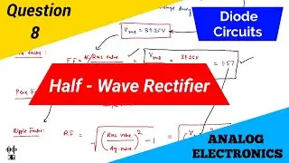 Diode Circuits | Half Wave Rectifier | Question 8 | Analog Electronics