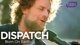 Dispatch – Born On Earth (Live)