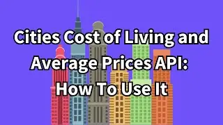 Cities Cost of Living and Average Prices API: How To Use It