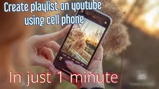 How to create playlist on youtube using cell phone in just 1 minute.