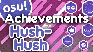 OSU! Achievements Hush Hush | Part 1
