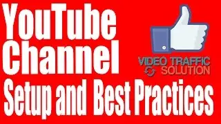 Youtube Channel Setup and Best Practices