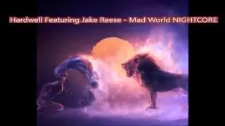 Hardwell Featuring Jake Reese -  Mad World Official nightcore