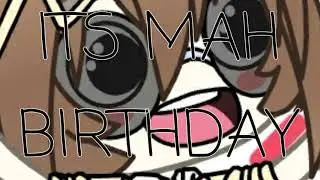 ITS MAH BIRTHDAYYYYYYYYYY REEEEEEEEEEEEEEEEE (short yup ;w; 0:02 )