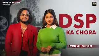 DSP KA CHORA (Lyrical Video) | Nonu Rana ft. Sanket Upadhyay & Ashivi Yadav | Haryanvi Songs 2024