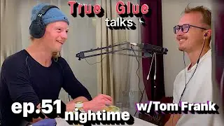 True Glue talks ep.51 w/Tom Frank (Nightime)