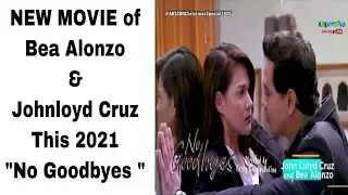 No Goodbyes starring Bea Alonzo and John Lloyd Cruz (New Movie )