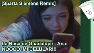 [Sparta Siemens Remix] La Rosa de Guadalupe - Ana: NOOOO, MI CELULAR!!!