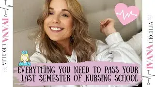 HOW TO PASS YOUR LAST SEMESTER OF NURSING SCHOOL - Ivana Cecilia