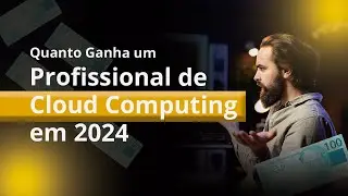 Quanto Ganha um Profissional de Cloud Computing em 2024