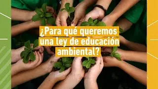 ¿Para qué queremos una ley de educación ambiental?🌎♻️