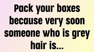 🌈God message today | Pack your boxes because very soon someone who is grey hair is...|🙏