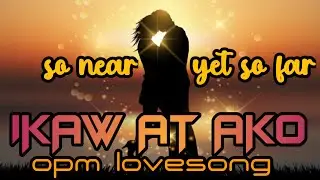 Ikaw at ako || Best opm pamatay puso lovesong