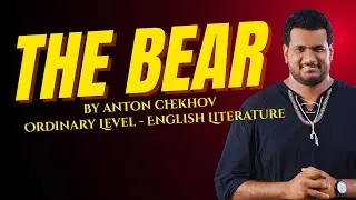 The Bear by Anton Chekhov - Themes - characters - summary - English Literature -Ordinary Level