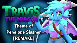 Theme of Penelope Slasher [REMAKE] - Travis the Dragon