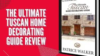 The Ultimate Tuscan Home Decorating Guide Review