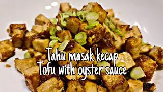 Tofu with Oyster Sauce |Tahu masak kecap