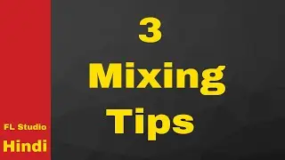 My 3 mixing tips | Meri mixing tips | FL Studio