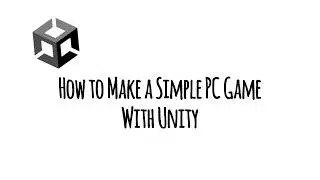 How to Make a Simple PC Game with Unity