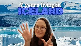 7 Years Living in ICELAND