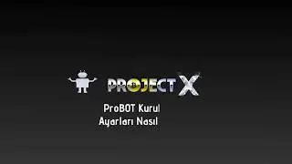 ProjectX ProBOT Kurulum Ayarları Nasıl Yapılır