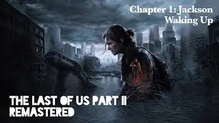 THE LAST OF US: PART II REMASTERED I CHAPTER 1 I JACKSON I WAKING UP I PS5 I 4K 60 FPS