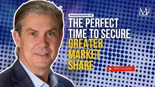 The Perfect Time to Secure Greater Market Share | Massimo Minute