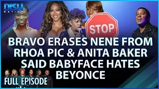 Bravo Erases Nene From RHOA Pic & Anita Baker Said Babyface Hates Beyonce! Episode 202 - 06/13/23