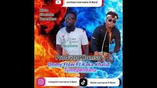 Ommy Flow Ft Kaka Khalid Tumependana Audio