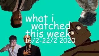 What I watched this week 16 February - 22 February 2020