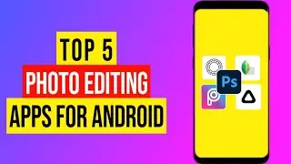 Top 5 Best Photo Editing Apps For Android!!!