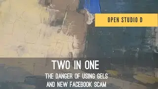 Learn Painting: The Danger of Using Gels and New Facebook Scam for Starving Artists.