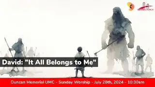 7.28.2024 - "David: 'It All Belongs to Me'..." - Sunday Worship Service