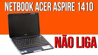 Netbook Acer Aspire 1410 Não Liga