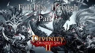Divinity Original Sin 2 - FULL PLAY THROUGH (Part 3)