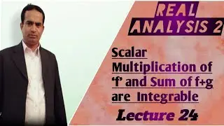 Scalar Multiplication of ‘f’ and Sum of f+g are  Integrable | Lecture 24 | Real Analysis 2 | Urdu