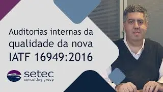 IATF 16949:2016 - AUDITORIAS INTERNAS DA QUALIDADE | Setec