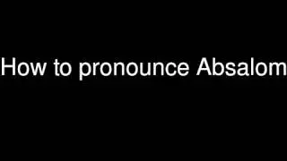 How to pronounce Absalom