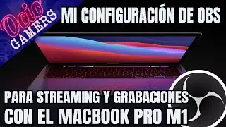Configurar OBS para el MacBook Pro M1. Mi configuración.